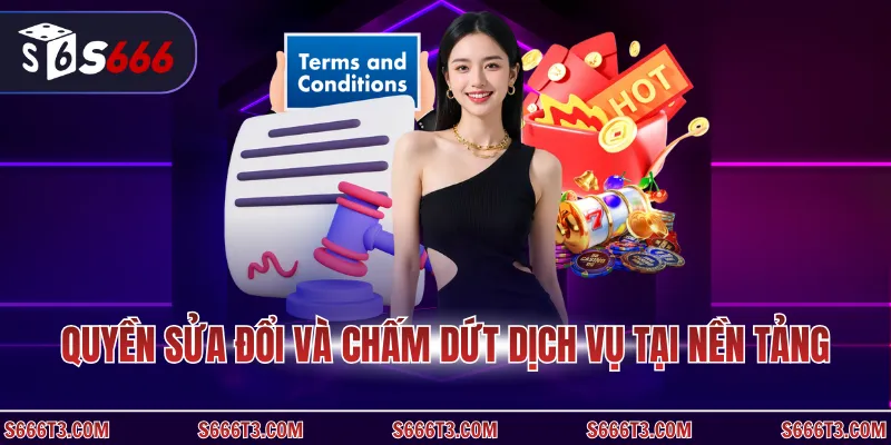 Quyền sửa đổi và chấm dứt dịch vụ tại nền tảng